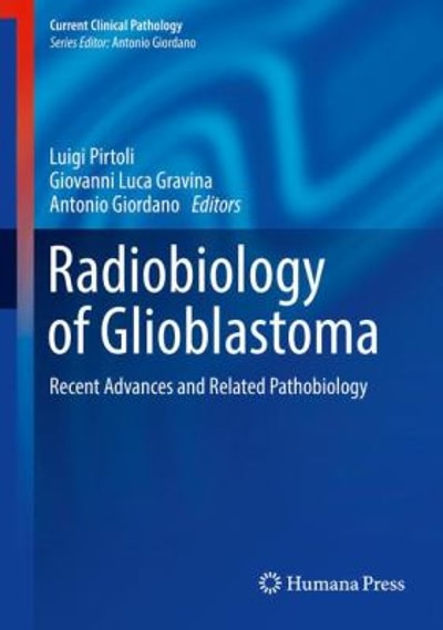 radiobiology of glioblastoma recent advances and related pathobiology 1st edition luigi pirtoli, giovanni