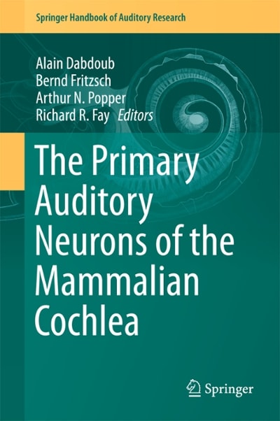 the primary auditory neurons of the mammalian cochlea 1st edition alain dabdoub, bernd fritzsch, arthur n