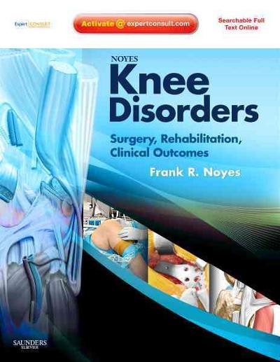 noyes knee disorders surgery, rehabilitation, clinical outcomes 2nd edition frank r noyes 032342855x,
