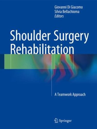 shoulder surgery rehabilitation a teamwork approach 1st edition giovanni di giacomo, silvia bellachioma