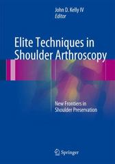 elite techniques in shoulder arthroscopy new frontiers in shoulder preservation 1st edition john d kelly iv