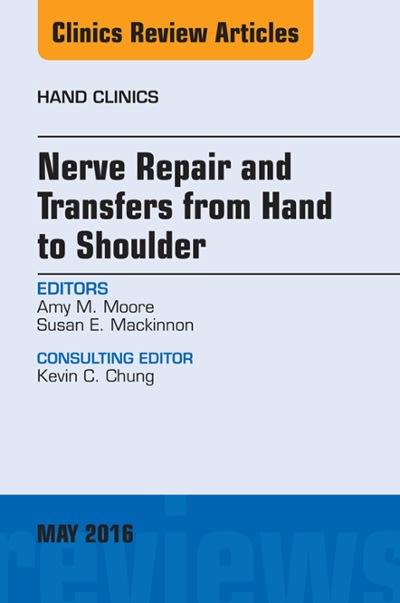 nerve repair and transfers from hand to shoulder, an issue of hand clinics 1st edition amy m moore, susan e