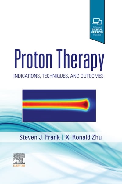 proton therapy indications, techniques, and outcomes 1st edition steven j frank, x ronald zhu 0323733506,