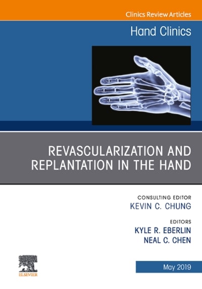 revascularization and replantation in the hand, an issue of hand clinics 1st edition kyle r eberlin, neal