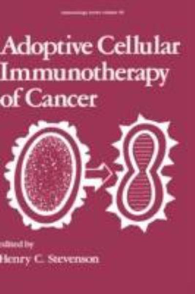 adoptive cellular immunotherapy of cancer 1st edition h c stevenson 1000447316, 9781000447316