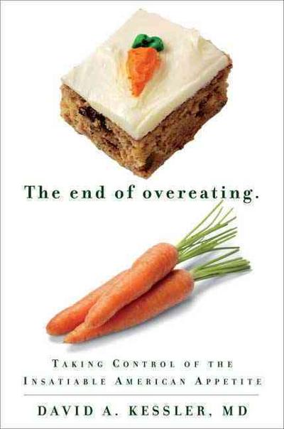 the end of overeating taking control of the insatiable american appetite 1st edition david a kessler