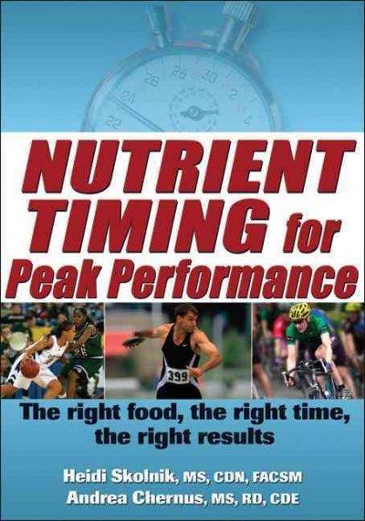 nutrient timing for peak performance 1st edition heidi skolnik, andrea chernus 0736087648, 9780736087643
