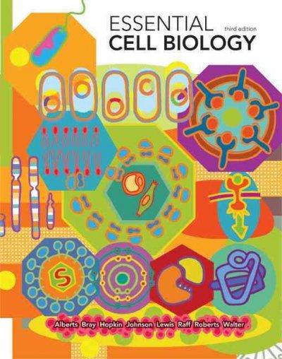 essential cell biology 3rd edition bruce alberts, alberts, dennis bray, karen hopkin, alexander d johnson,