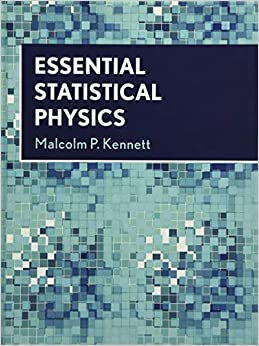 essential statistical physics 1st edition malcolm p. kennett 1108480780, 9781108480789