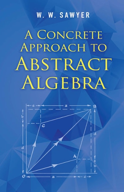 a concrete approach to abstract algebra 1st edition w w sawyer 0486833313, 9780486833316