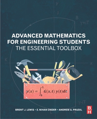 advanced mathematics for engineering students the essential toolbox 1st edition brent j lewis, nihan onder, e