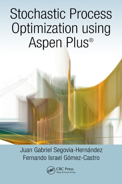 stochastic process optimization using aspen plus® 1st edition juan gabriel segovia hernández, fernando