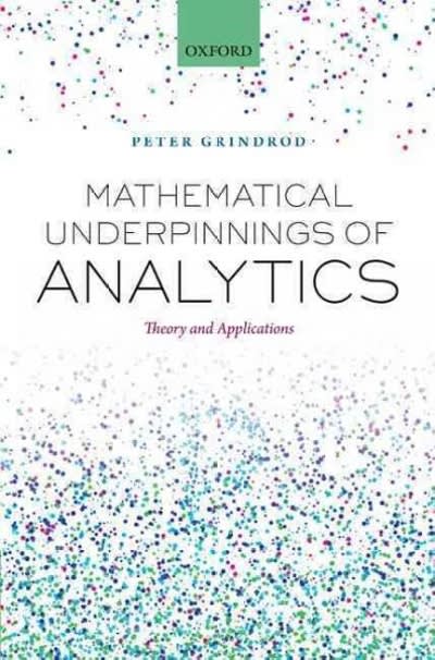 mathematical underpinnings of analytics theory and applications 1st edition peter grindrod 0191038199,
