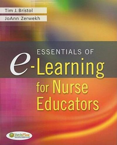 essentials of e-learning for nurse educators 1st edition tim j bristol, jo ann zerwekh 0803621736,