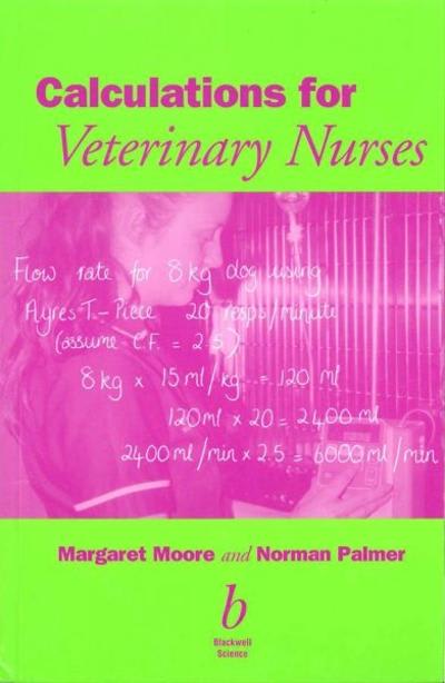 calculations for veterinary nurses 1st edition margaret c moore, norman g palmer 0632054980, 9780632054985