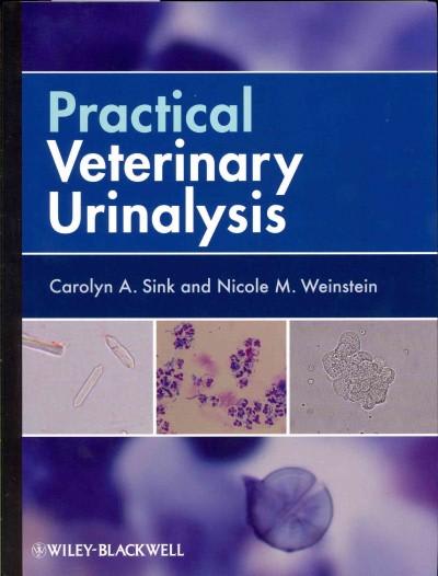 practical veterinary urinalysis 1st edition carolyn a sink, nicole m weinstein 0470958243, 9780470958247