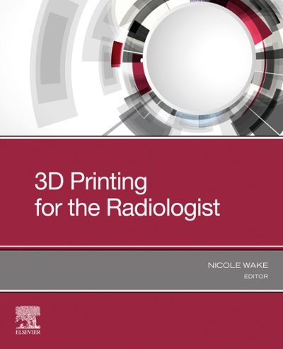 3d printing for the radiologist 1st edition nicole wake 0323775748, 9780323775748