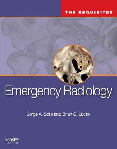 emergency radiology the requisites 2nd edition jorge a soto, brian c lucey 0323390080, 9780323390088