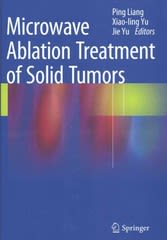 microwave ablation treatment of solid tumors 1st edition ping liang, xiao ling yu, jie yu 9401793158,