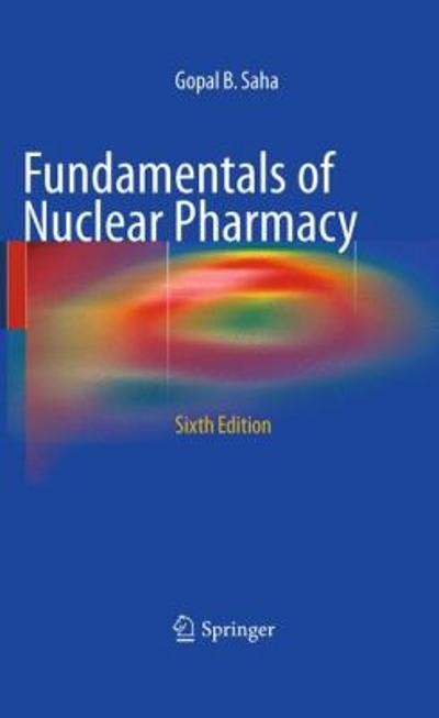 fundamentals of nuclear pharmacy 6th edition gopal b saha 1441958606, 9781441958600