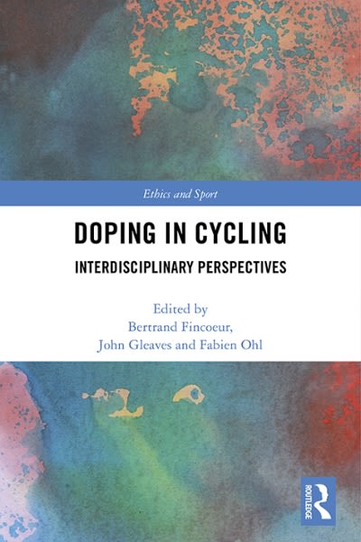 doping in cycling interdisciplinary perspectives 1st edition bertrand fincoeur, john gleaves, fabien ohl
