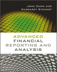 advanced financial reporting and analysis 1st edition john dunn, margaret stewart 0470973609, 9780470973608