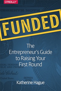 funded
the entrepreneurs guide to raising your first round 1st edition katherine hague 1491940263,