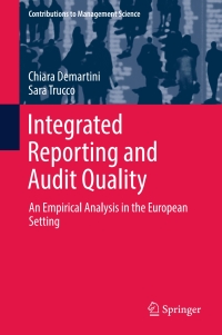 integrated reporting and audit quality
an empirical analysis in the european setting 1st edition chiara
