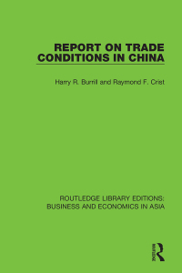 report on trade conditions in china 1st edition harry r. burrill, raymond f. crist 1138617806, 9781138617803