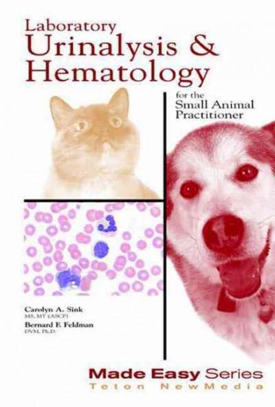 laboratory urinalysis and hematology for the small animal practitioner 1st edition carloyn a sink, bernard f