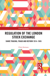 regulation of the london stock exchange share trading, fraud and reform 1914-1945 1st edition chris swinson