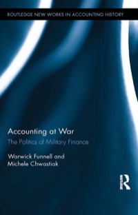 accounting at war
the politics of military finance 1st edition warwick funnell, michele chwastiak