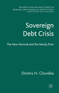sovereign debt crisis
the new normal and the newly poor 1st edition d. chorafas 0230298400, 9780230298408