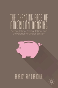 the changing face of american bankingderegulation, reregulation, and the global financial system 3rd edition
