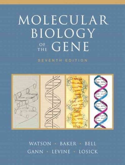 molecular biology of the gene 7th edition james d watson, tania a baker, stephen p bell, alexander gann,