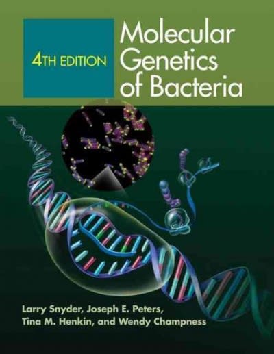 molecular genetics of bacteria 4th edition larry r snyder, joseph e e peters, tina m henkin, wendy champness