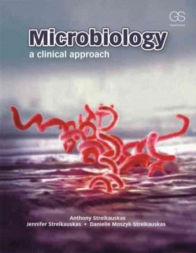 microbiology a clinical approach 1st edition anthony strelkauskas, jennifer strelkauskas, danielle moszyk