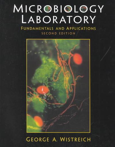 microbiology laboratory fundamentals and applications 2nd edition george a wistreich 0130100749, 9780130100740