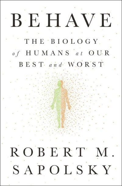 behave the biology of humans at our best and worst 1st edition robert m sapolsky 1594205078, 9781594205071