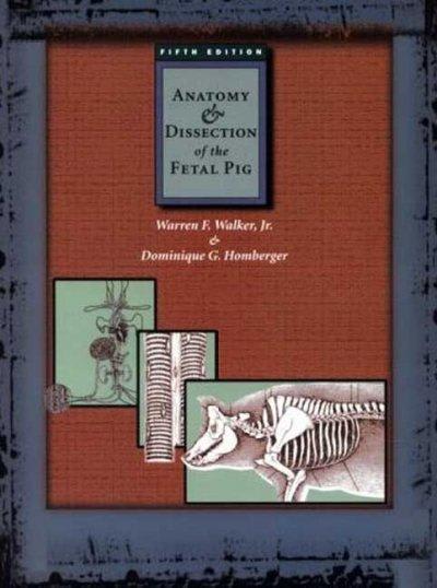 anatomy and dissection of the fetal pig 5th edition warren f walker, dominique g homberger 0716726378,