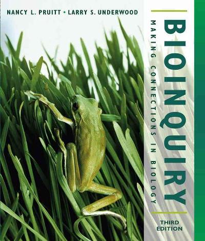 bioinquiry making connections in biology 3rd edition william surver, nancy l pruitt, larry s underwood
