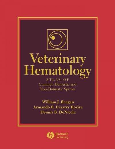 veterinary hematology atlas of common domestic and non-domestic species 2nd edition william j reagan, armando