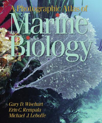 a photographic atlas of marine biology 1st edition michael leboffe, gary d wisehart, erin c rempala