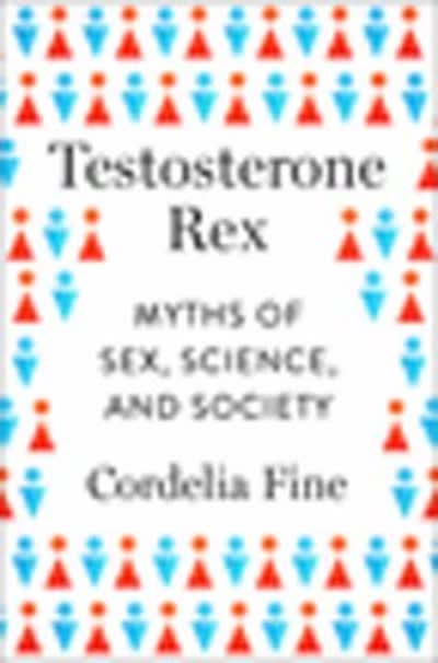testosterone rex myths of sex, science, and society 1st edition cordelia fine 0393082083, 9780393082081