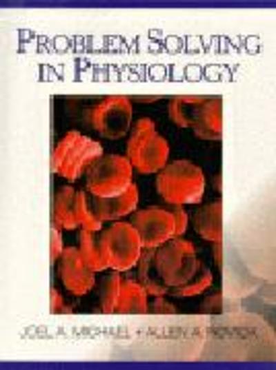 problem solving in physiology 1st edition joel a michael, allen a rovick 0132441047, 9780132441049