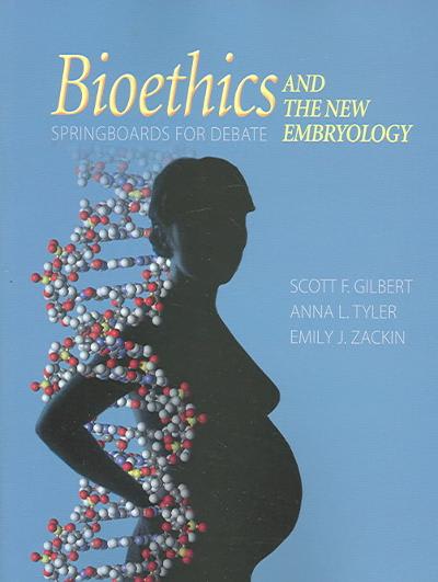 bioethics and the new embryology springboards for debate 1st edition scott f gilbert, anna l tyler, emily j