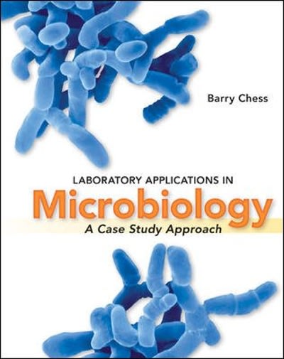 laboratory applications in microbiology a case study approach 1st edition barry chess 007337525x,