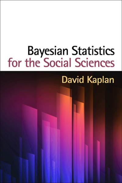bayesian statistics for the social sciences 1st edition david kaplan 146251667x, 9781462516674