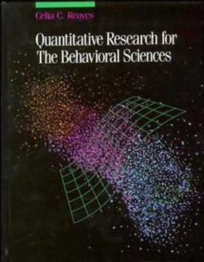 quantitative research for the behavioral sciences 1st edition reaves, celia c reaves 0471616834, 9780471616832