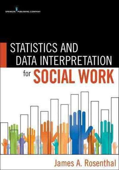 statistics and data interpretation for social work 1st edition james a rosenthal 0826107206, 9780826107206